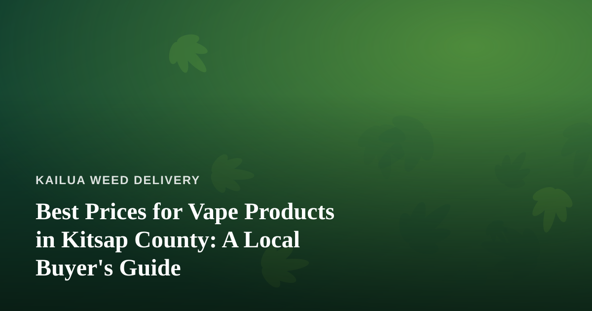 Best Prices for Vape Products in Kitsap County: A Local Buyer’s Guide