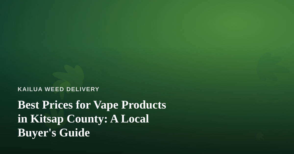 Best Prices for Vape Products in Kitsap County: A Local Buyer’s Guide