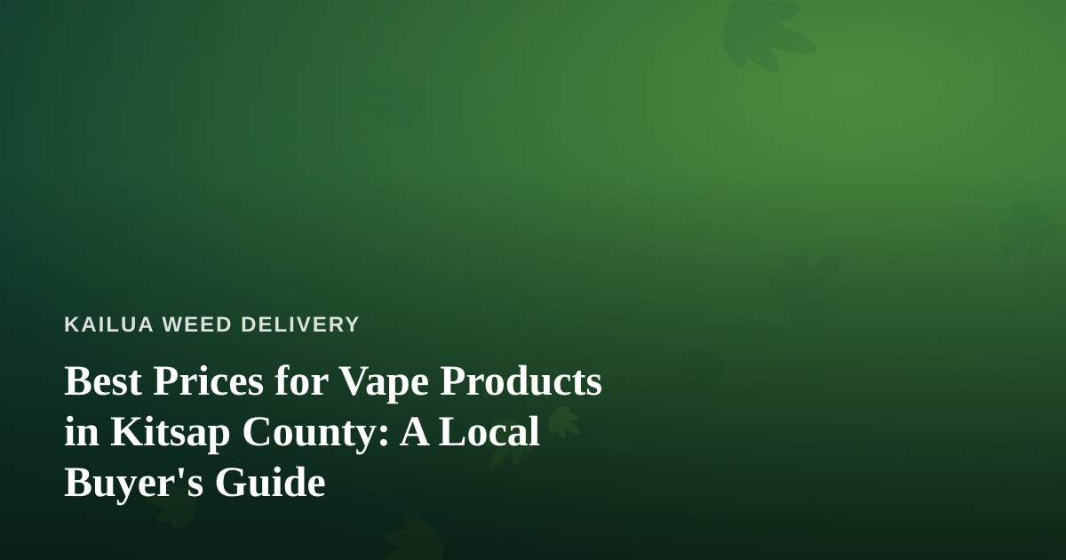 Best Prices for Vape Products in Kitsap County: A Local Buyer’s Guide