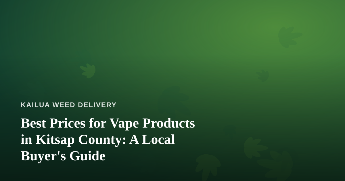 Best Prices for Vape Products in Kitsap County: A Local Buyer’s Guide
