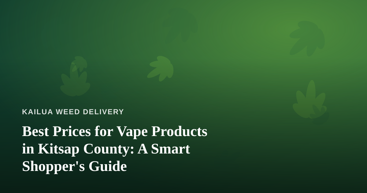 Best Prices for Vape Products in Kitsap County: A Smart Shopper’s Guide