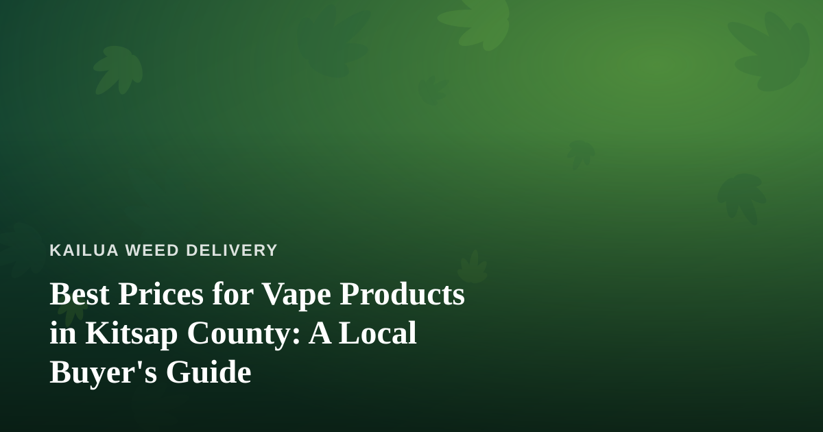Best Prices for Vape Products in Kitsap County: A Local Buyer’s Guide
