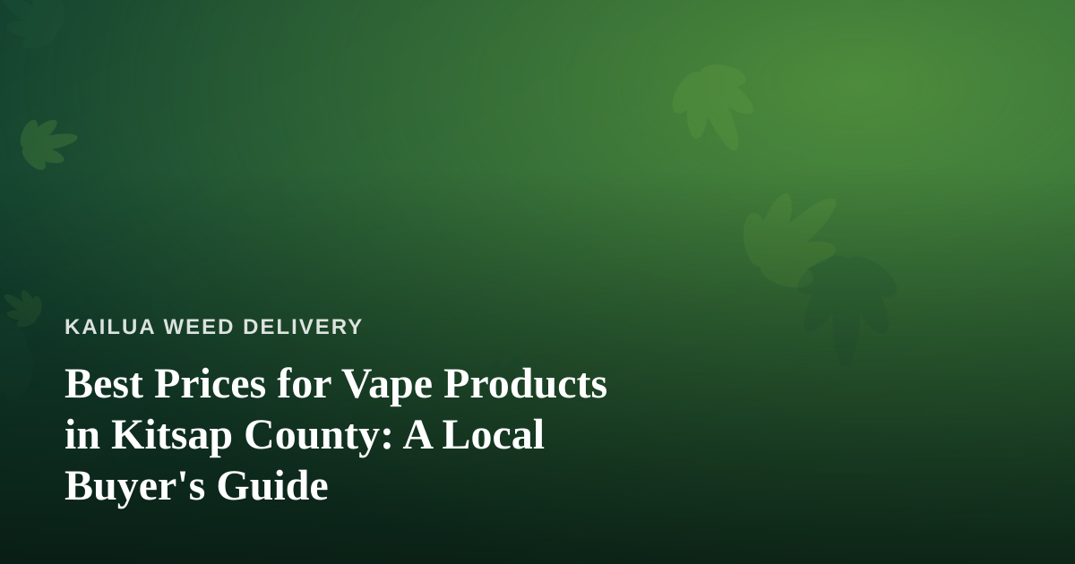 Best Prices for Vape Products in Kitsap County: A Local Buyer’s Guide