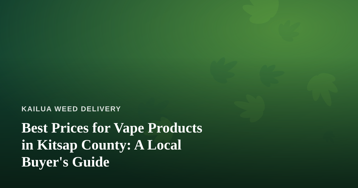 Best Prices for Vape Products in Kitsap County: A Local Buyer’s Guide