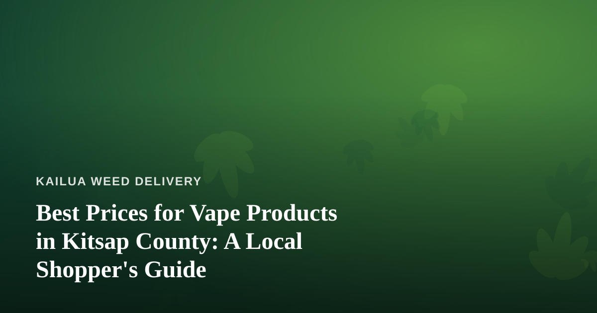 Best Prices for Vape Products in Kitsap County: A Local Shopper’s Guide