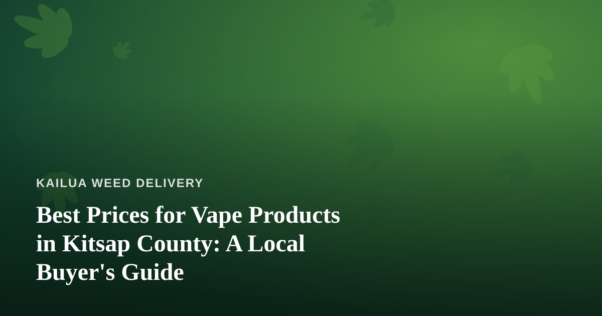 Best Prices for Vape Products in Kitsap County: A Local Buyer’s Guide