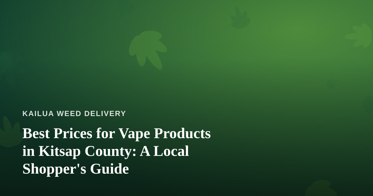 Best Prices for Vape Products in Kitsap County: A Local Shopper’s Guide