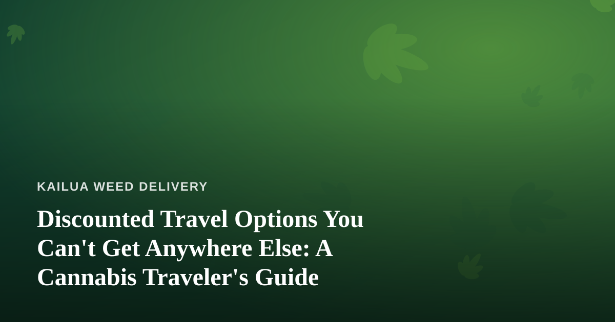 Discounted Travel Options You Can’t Get Anywhere Else: A Cannabis Traveler’s Guide