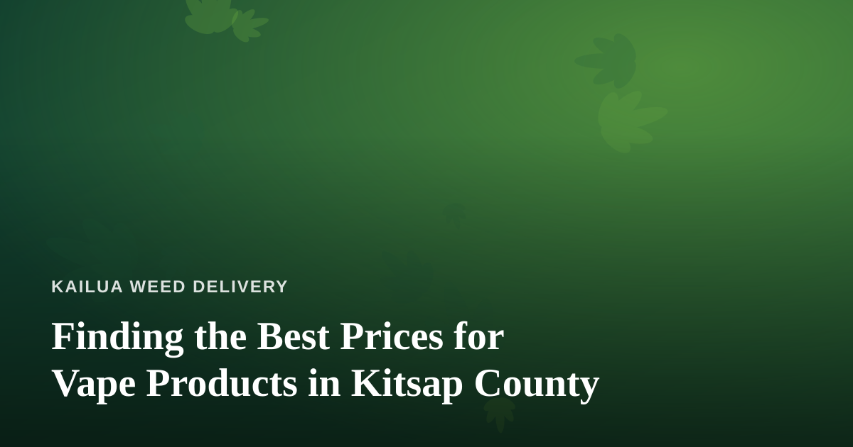 Finding the Best Prices for Vape Products in Kitsap County
