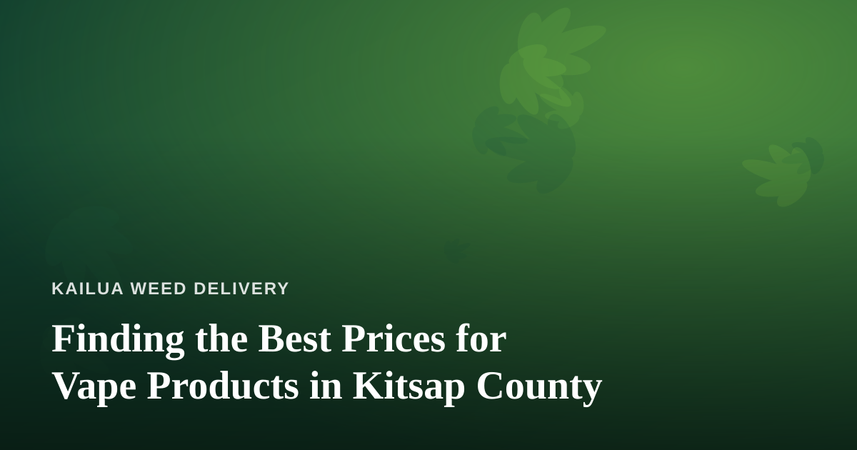 Finding the Best Prices for Vape Products in Kitsap County