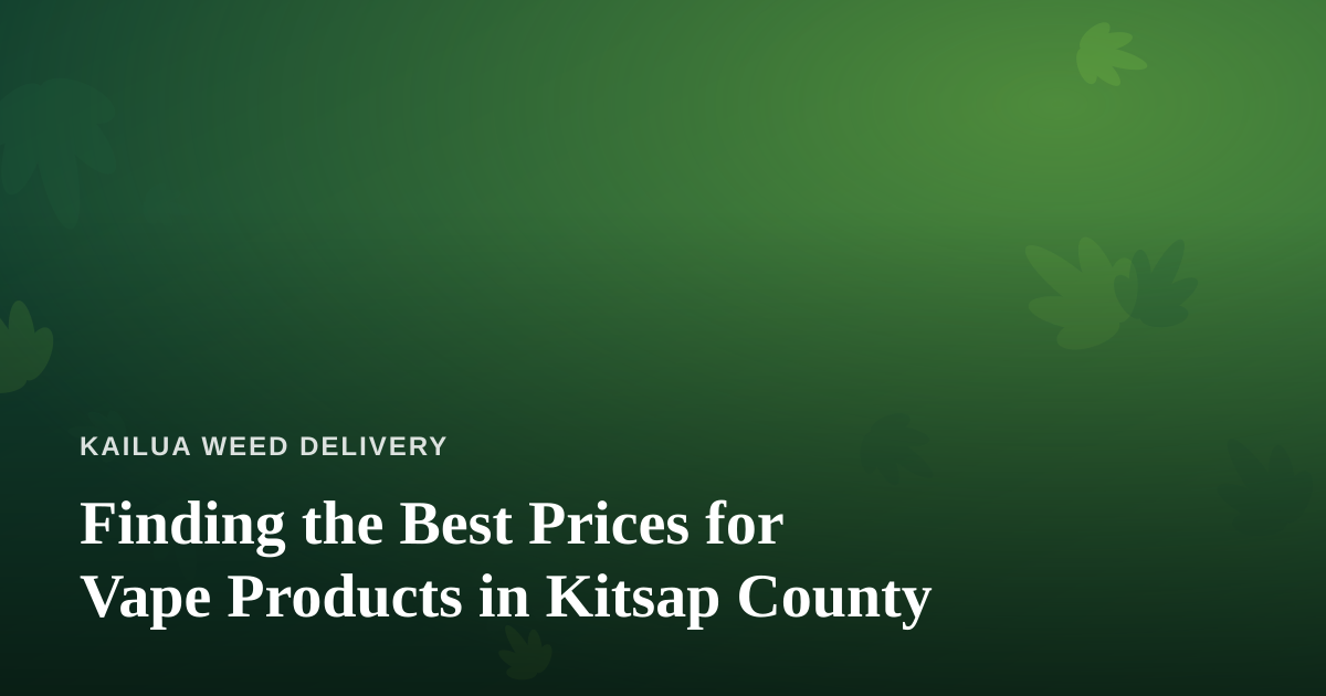 Finding the Best Prices for Vape Products in Kitsap County