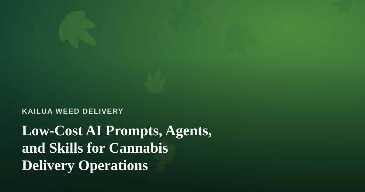 Low-Cost AI Prompts, Agents, and Skills for Cannabis Delivery Operations