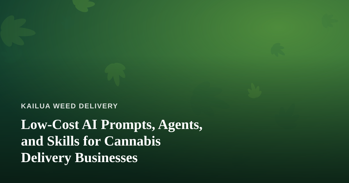 Low-Cost AI Prompts, Agents, and Skills for Cannabis Delivery Businesses