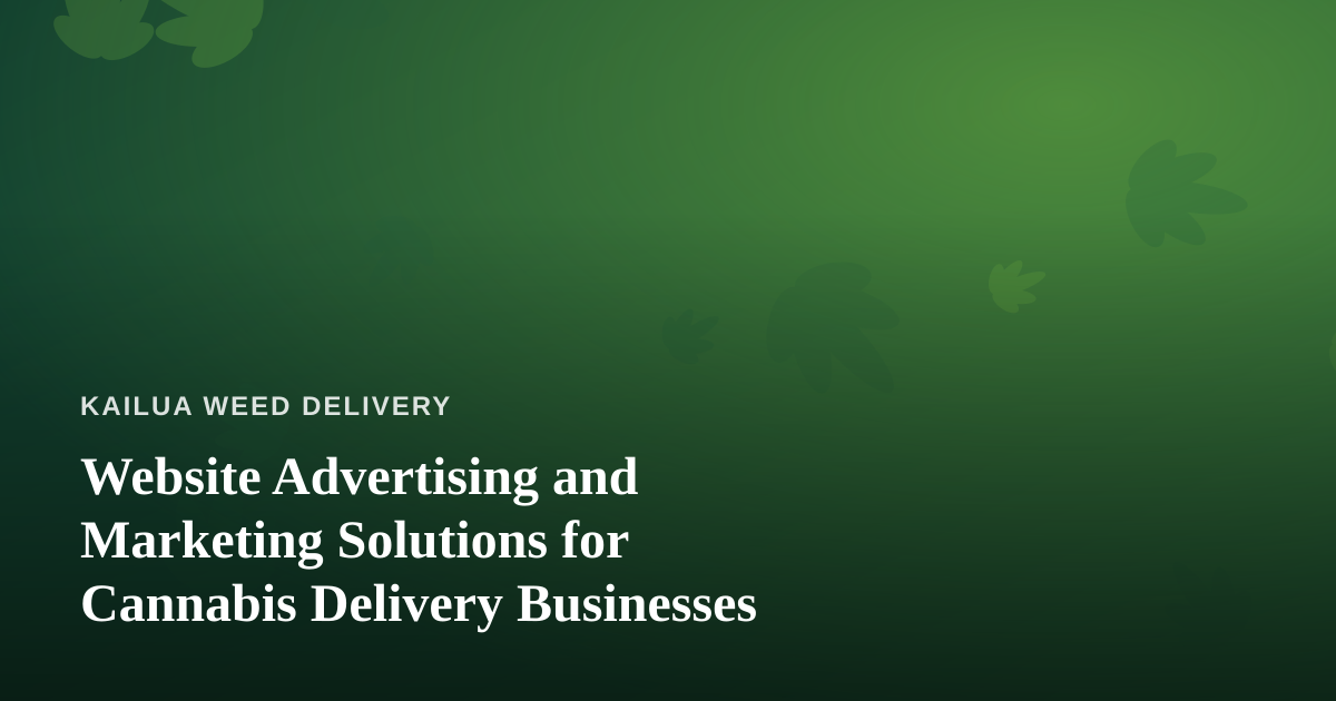 Website Advertising and Marketing Solutions for Cannabis Delivery Businesses