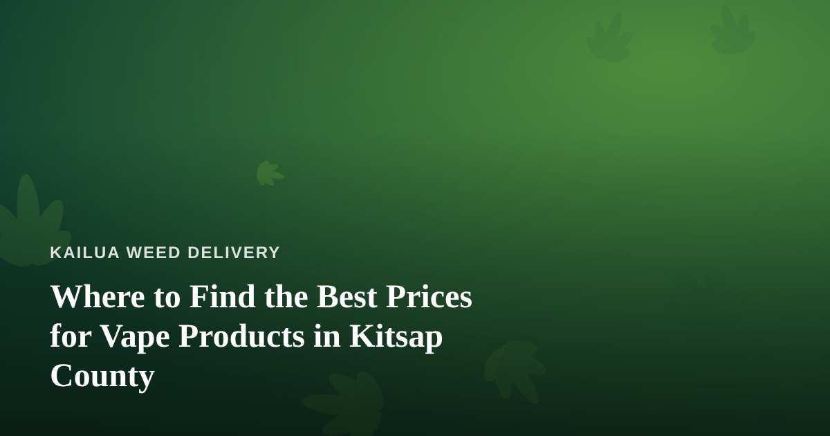 Where to Find the Best Prices for Vape Products in Kitsap County
