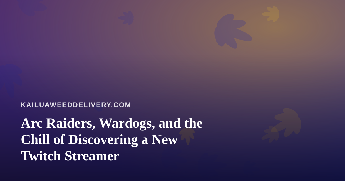 Arc Raiders, Wardogs, and the Chill of Discovering a New Twitch Streamer