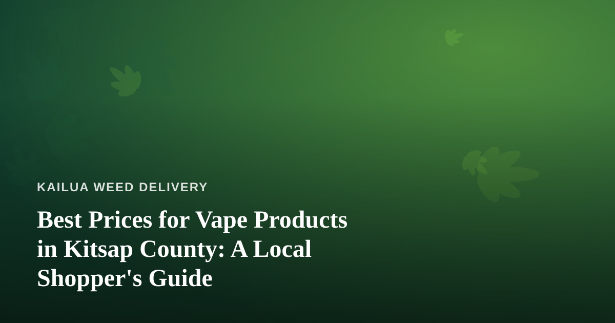 Best Prices for Vape Products in Kitsap County: A Local Shopper’s Guide