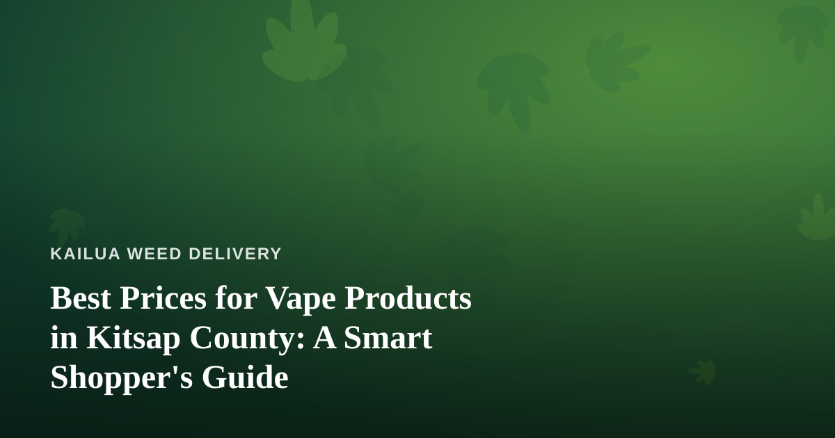 Best Prices for Vape Products in Kitsap County: A Smart Shopper’s Guide