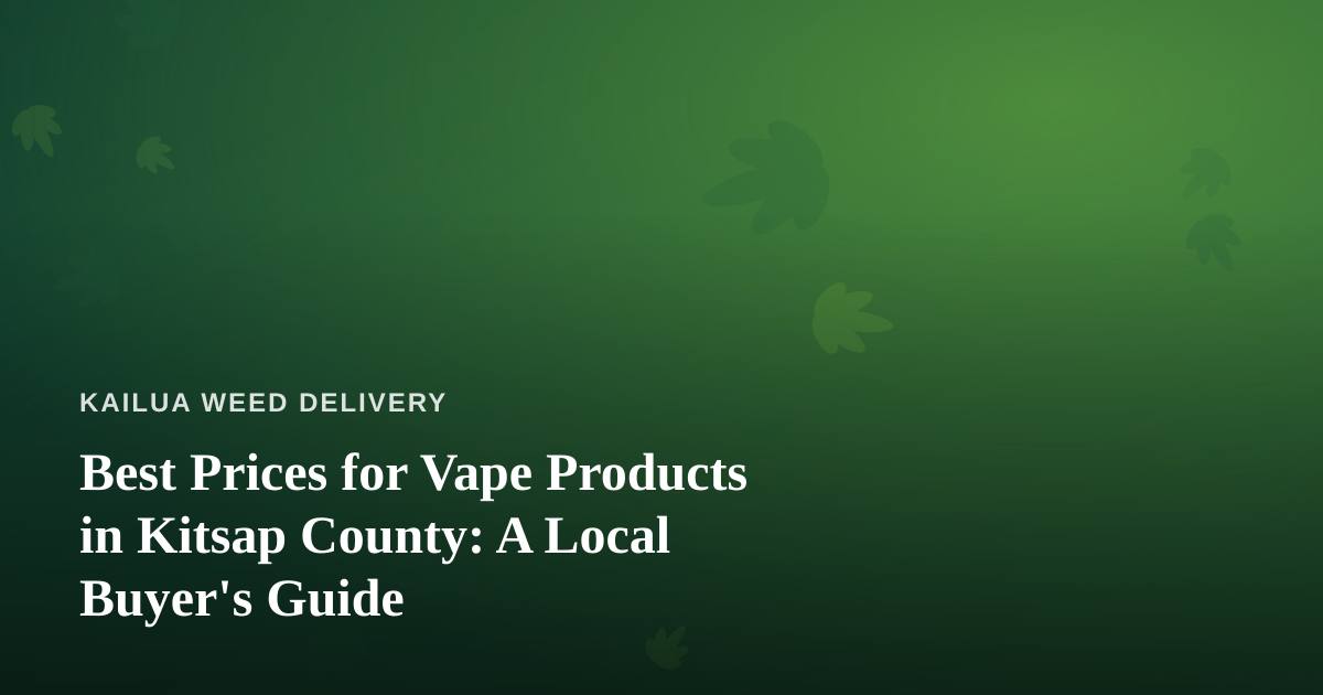 Best Prices for Vape Products in Kitsap County: A Local Buyer’s Guide