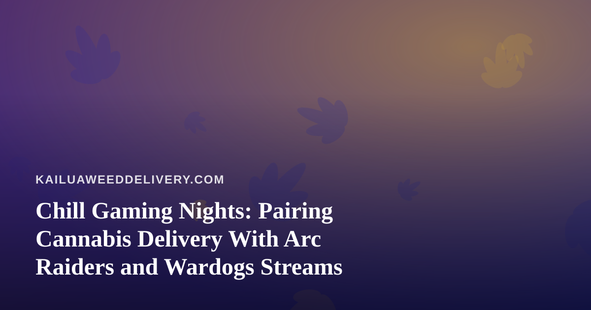 Chill Gaming Nights: Pairing Cannabis Delivery With Arc Raiders and Wardogs Streams