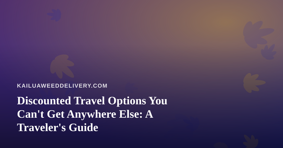 Discounted Travel Options You Can’t Get Anywhere Else: A Traveler’s Guide