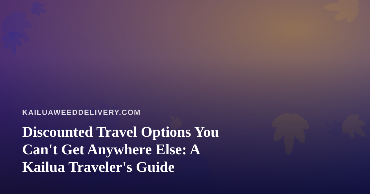 Discounted Travel Options You Can’t Get Anywhere Else: A Kailua Traveler’s Guide