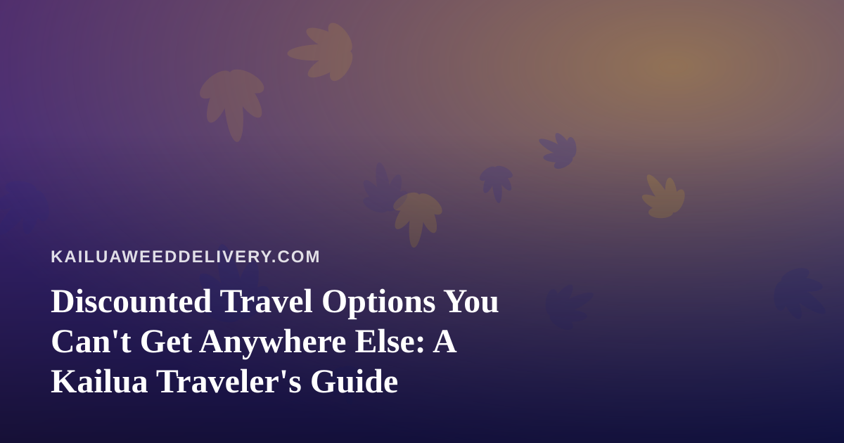 Discounted Travel Options You Can’t Get Anywhere Else: A Kailua Traveler’s Guide