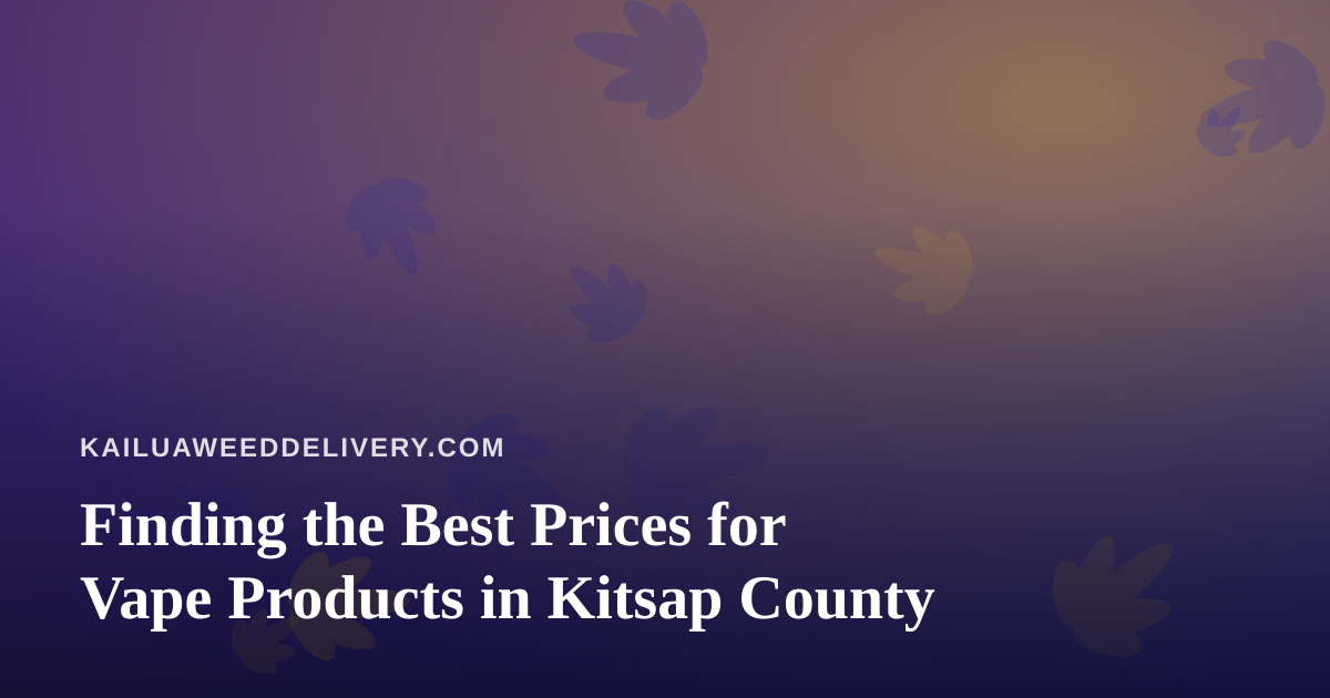 Finding the Best Prices for Vape Products in Kitsap County