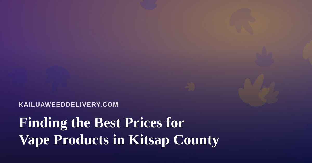 Finding the Best Prices for Vape Products in Kitsap County