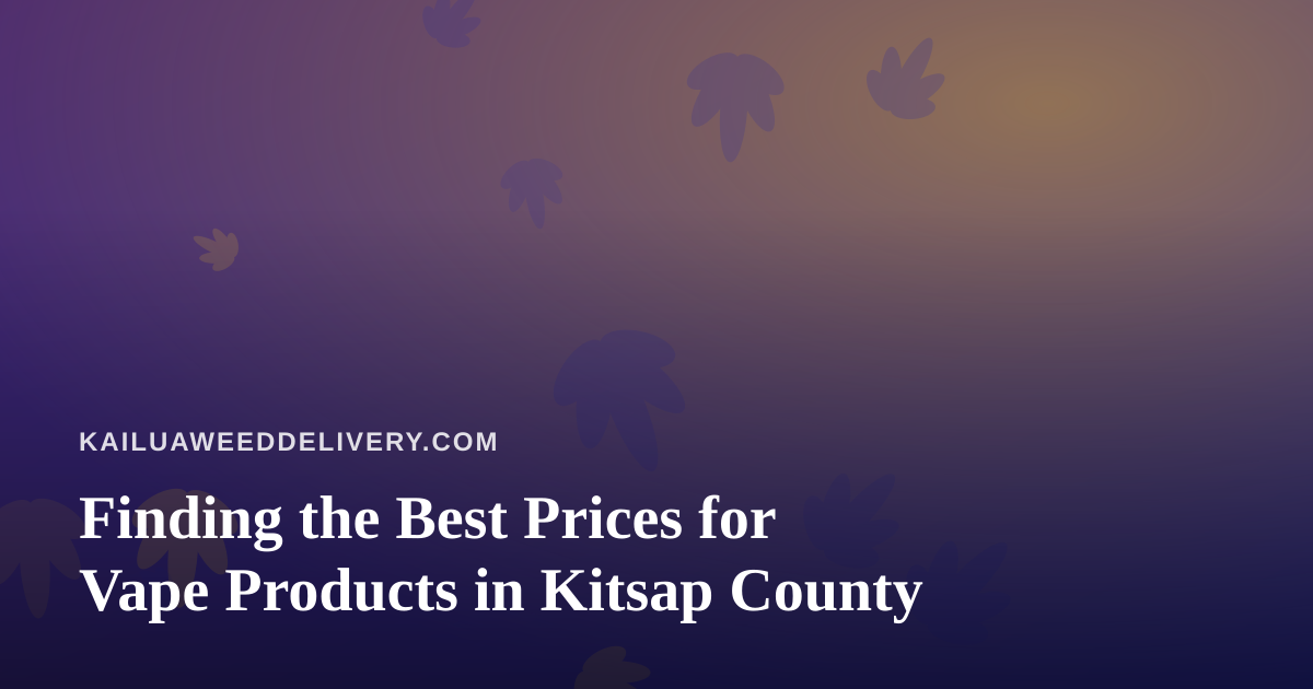 Finding the Best Prices for Vape Products in Kitsap County