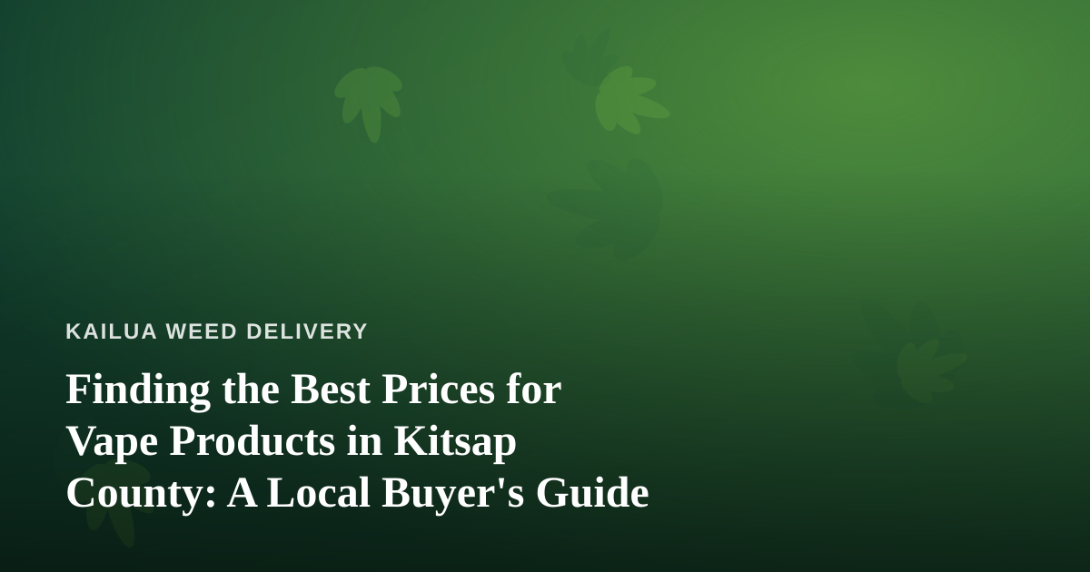 Finding the Best Prices for Vape Products in Kitsap County: A Local Buyer’s Guide