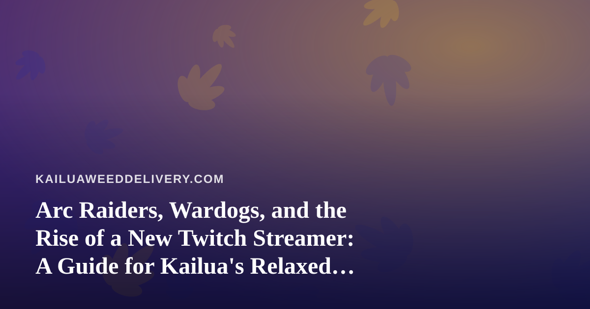 Arc Raiders, Wardogs, and the Rise of a New Twitch Streamer: A Guide for Kailua’s Relaxed Gaming Nights