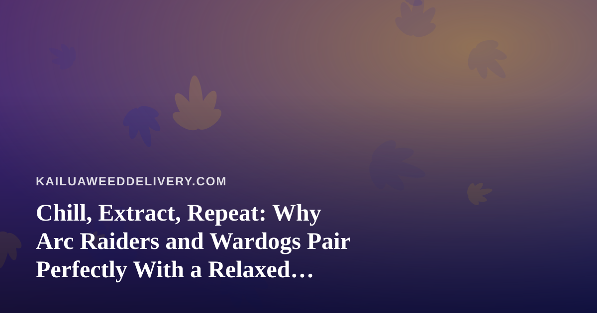 Chill, Extract, Repeat: Why Arc Raiders and Wardogs Pair Perfectly With a Relaxed Evening