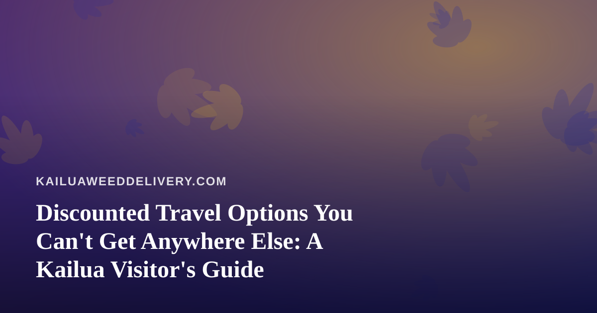 Discounted Travel Options You Can’t Get Anywhere Else: A Kailua Visitor’s Guide