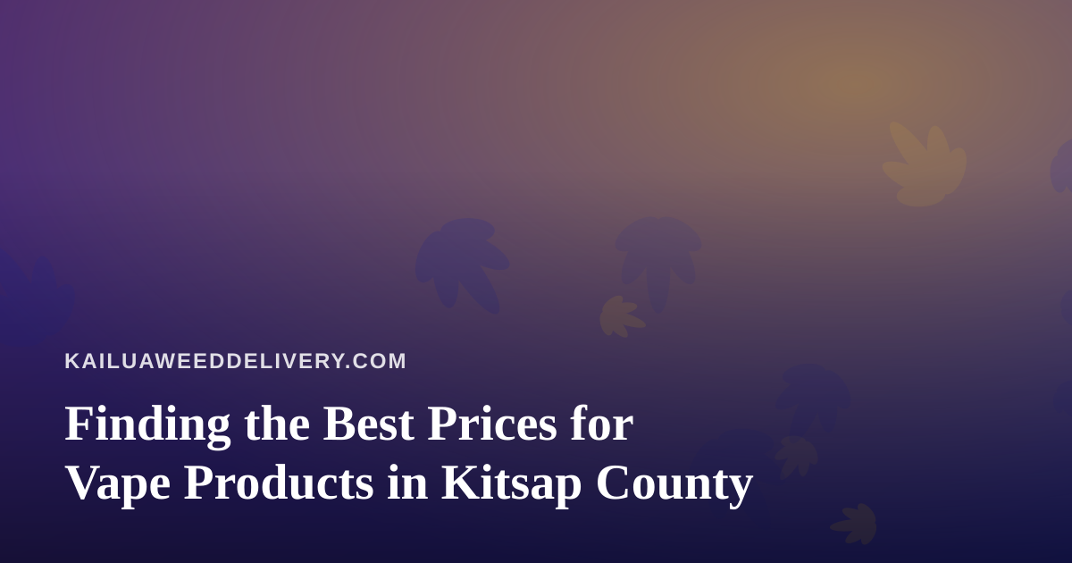 Finding the Best Prices for Vape Products in Kitsap County