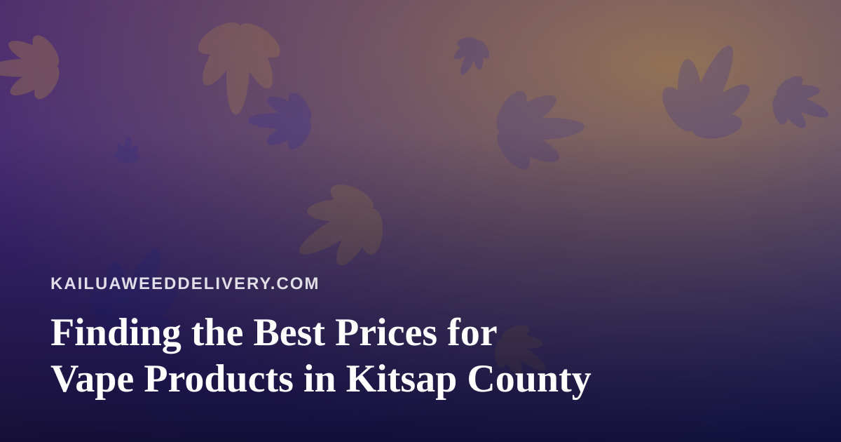 Finding the Best Prices for Vape Products in Kitsap County