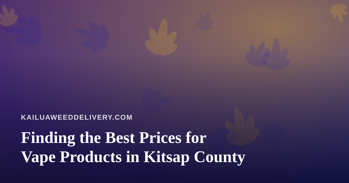 Finding the Best Prices for Vape Products in Kitsap County