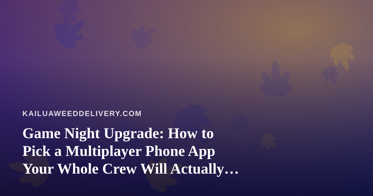 Game Night Upgrade: How to Pick a Multiplayer Phone App Your Whole Crew Will Actually Play