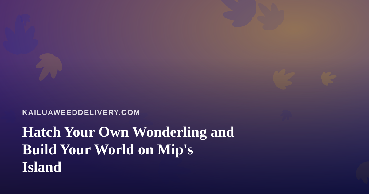 Hatch Your Own Wonderling and Build Your World on Mip’s Island